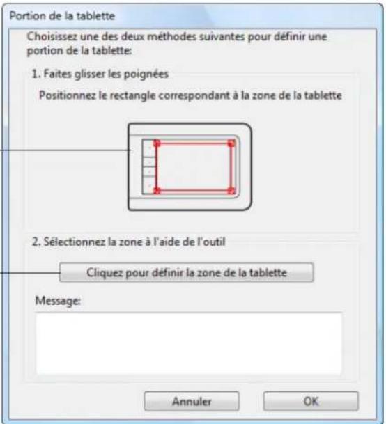 Portion de la tablette Choisissez une des deux méthodes suivantes pour définir une portion de la tablette: 1. Faites glisser les poignées Positionnez le rectangle correspondant à la zone de la tablette 2. Sélectionnez la zone à l'aide de l'outil Cliquez pour définir la zone de la tablette Message: A…