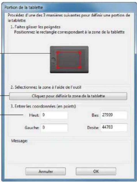 Portion de la tablette Procédez d'une des 3 manières suivantes pour définir une portion de la tablette: 1. Faites glisser les poignées Positionnez le rectangle correspondant à la zone de la tablette 2. Sélectionnez la zone à l'aide de l'outil Cliquez pour définir la zone de la tablette 3. Entrer les coordonnées (en points) Haut: 0 Bas: 27939 Gauge: 0 Droite: 44703 Message: Annuler OK
