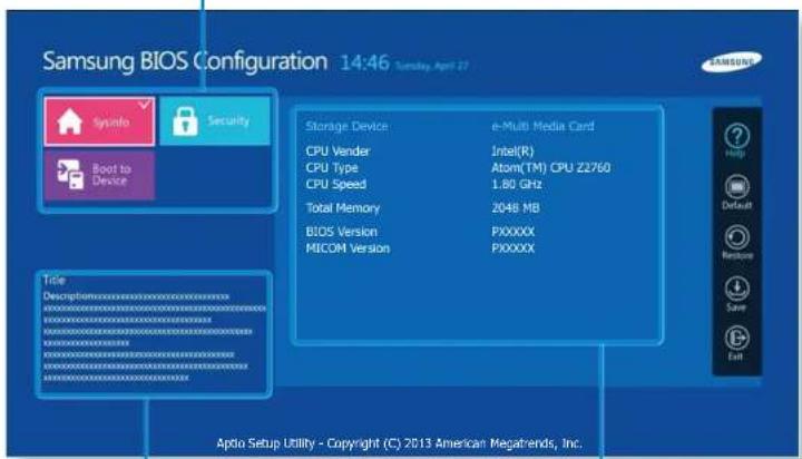 Samsung BIOS Configuration 14:46 Tuesday, April 27 Spininfo Security Boot to Device Storage Device e-Multi Media Card CPU Vender Intel(R) CPU Type Atom(TM) CPU Z2760 CPU Speed 1.80 GHz Total Memory 2048 MB BIOS Version PXXXXX MICOM Version PXXXXX Title Description:\Windows\Windows\Windows\Windows\Windows\Windows\Windows\Windows\Windows\Windows\Windows\Windows\Windows\Windows\Windows\Windows\Windows\Windows\Windows\Windows\Windows\Windows\Windows\Windows\Windows\Windows\Windows\Windows\Windows\Windows\Windows\Windows\Windows\Windows\Windows\Windows\Windows\Windows\Windows\Windows\Windows\Windows\Windows\Windows\Windows\Windows\Windows\Windows\Windows\Windows\Windows\nAplo Setup Utility - Copyright (C) 2013 American Megatrends, Inc.