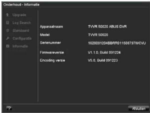 Orderhdoud - Informatie Upgrade Log Search Standard Configuratie Informatie Apparaatnaam TVVR 50920 ABUS DVR Model TVVR 50920 Serenummer 1620091204BBRR011508797WCVU Firmwareversie V1.1.0, Build 091224 Encoding versie V5.0, Build 091223 Afluiten