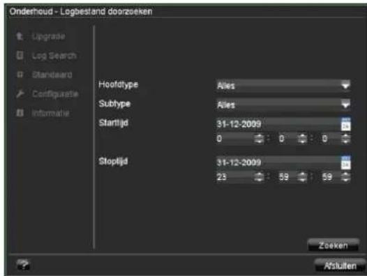 Onderhoud - Logbestand doorzseken Upgrade Log Search Standard Configurete Informatie Hoofdtype Ailes Subtype Ailes Startijd 31-12-2009 0 0 0 Stoplijd 31-12-2009 23 59 59 Zoeken Afsluiten