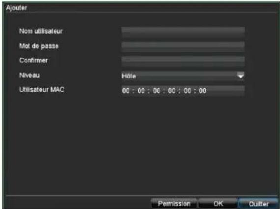 Ajouter Nom utilisateur Mot de passe Confirmer Niveau Hôte Utilisateur MAC 00 : 00 : 00 : 00 : 00 : 00 Permission OK Quitter