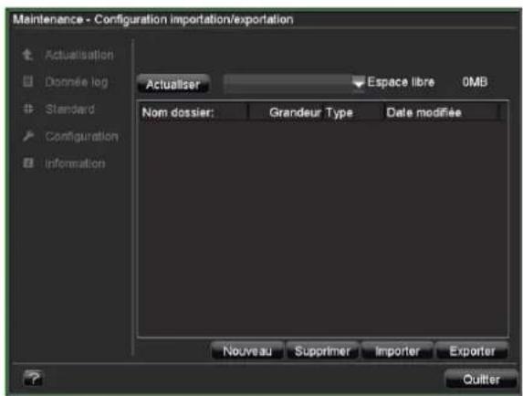Maintenance - Configuration importation/exportation Actualisation Donnée log Standard Configuration Information Actualiser Espace libre 0MB Nom dossier: Grandeur Type Date modifiée Nouveau Supprimer Importer Exporter Quitter