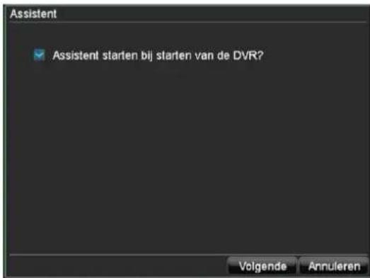 Assistent Assistent starten bij starten van de DVR? Volgende Annulieren