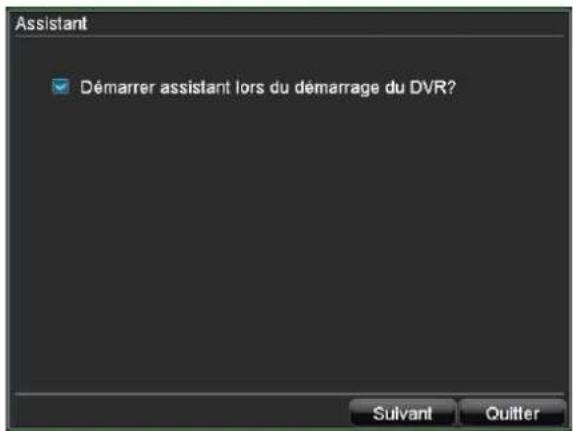Assistant Démarrer assistant lors du démarrage du DVR? Suivant Quitter