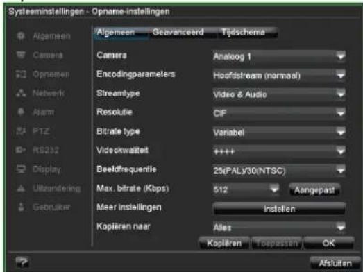 Systeminstellingen - Opname-instellingen Algemeen Geavanceerd Tjdschema Camera Analog 1 Encodingparameters Houfdstream (normaal) Streamtype Video & Audio Resolutie CIF Bitrate type Varabel Videokwaliteit ++++ Beeldfrequentle 25(PAL/30(NTSC)) Max. bitrate (Kbps) 512 Aangepast Meer instellingen Instellen Koplieren naar Alles Koplieren Appassen OK Afsluiten