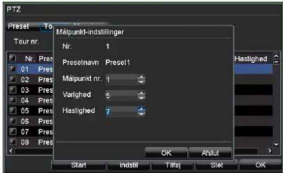 PTZ Preset To Tour nr. Nr. Pres 01 Pres 02 Pres 03 Pres 04 Pres 05 Pres 06 Pres 07 Pres 08 Pres Malpunkt-indstillinger Nr. 1 Preselnavn Presel1 Malpunkt nr. 1 Varighed 5 Hastighed 7 Start Indstill Tifej Slot OK Afslut