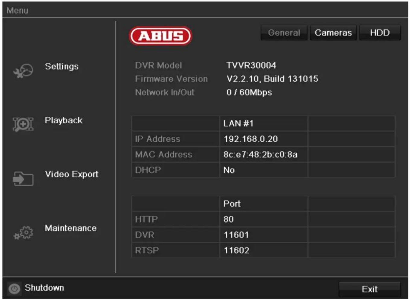 Menu Settings DVR Model TVVR30004 Firmware Version V2.2.10, Build 131015 Network In/Out 0 / 60Mbps Playback Video Export Maintenance General Cameras HDD LAN #1 IP Address 192.168.0.20 MAC Address 8c:e7:48:2b:c0:8a DHCP No Port HTTP 80 DVR 11601 RTSP 11602 Shutdown Exit