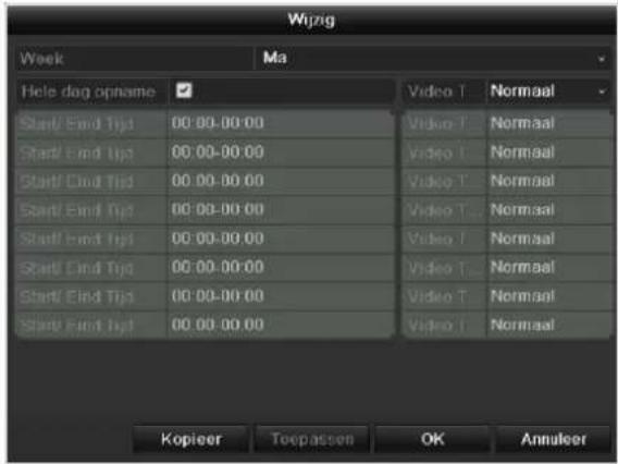 Wijzig Week Ma Hole dog opname Video T Normaal Start/ End Tips 00:00-00:00 Video T Normaal Start/ End Tips 00:00-00:00 Video T Normaal Start/ End Tips 00:00-00:00 Video T Normaal Start/ End Tips 00:00-00:00 Video T Normaal Start/ End Tips 00:00-00:00 Video T Normaal Kopieer Toepassen OK Annulcer