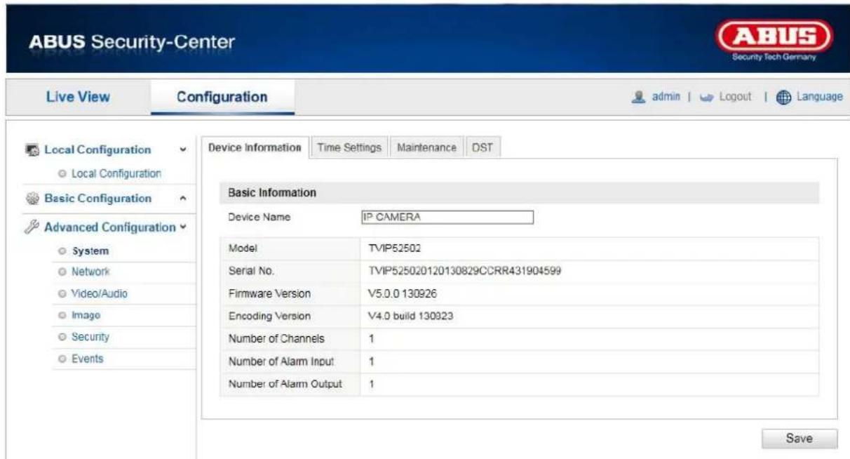 ABUS Security-Center Live View Configuration admin | Logout | Language Local Configuration Local Configuration Basic Configuration Advanced Configuration System Network Video/Audio Image Security Events Device Information Time Settings Maintenance DST Basic Information Device Name IP CAMERA Model TVIP52502 Serial No. TVIP525020120130829CCRR431904599 Firmware Version V5.0.0 130926 Encoding Version V4.0 build 130923 Number of Channels 1 Number of Alarm Input 1 Number of Alarm Output 1 Save