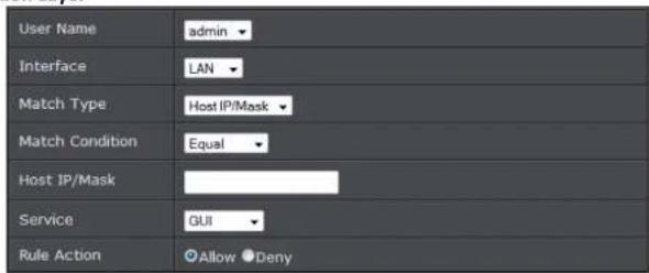 User Name admin Interface LAN Match Type Host IP/Mask Match Condition Equal Host IP/Mask Service GUI Rule Action Allow ▼Deny