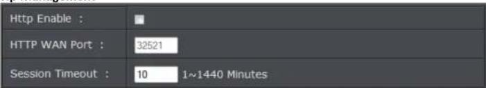 Http Enable : HTTP WAN Port : 32521 Session Timeout : 10 1~1440 Minutes