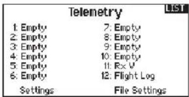 Telemetry LIST 1: Empty 7: Empty 2: Empty 8: Empty 3: Empty 9: Empty 4: Empty 10: Empty 5: Empty 11: Rx V 6: Empty 12: Flight Log Settings File Settings