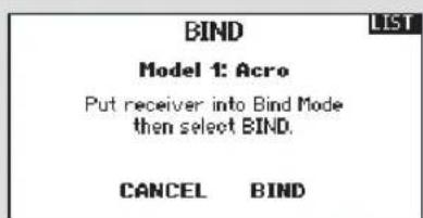BIND Model 1: Acro Put receiver into Bind Mode then select BIND. CANCEL BIND