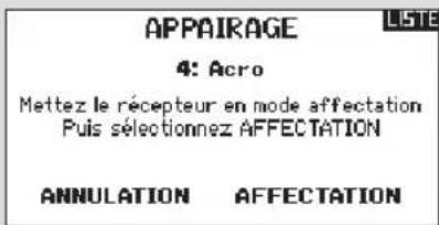 APPAIRAGE 4: Acro Mettez le récepteur en mode affectation Puis sélectionnez AFFECTATION ANNULATION AFFECTATION