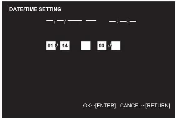 DATE/TIME SETTING — / — / — — — : — : — 01 / 14 00 :/ OK…[ENTER] CANCEL…[RETURN]
