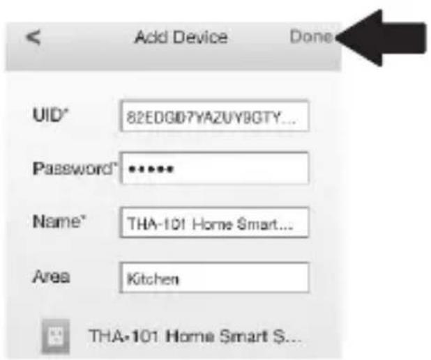 Add Device Done UID* 82EDGID7YAZUYBGTY... Password* •••••• Name* THA-101 Home Smart... Area Kitchen THA-101 Home Smart S...