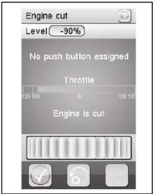 Engine cut Level -90% No push button assigned Throttle Engine is cut