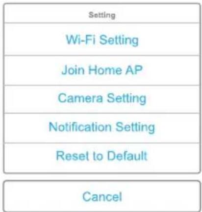 Setting Wi-Fi Setting Join Home AP Camera Setting Notification Setting Reset to Default Cancel