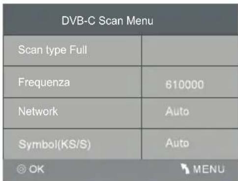 DVB-C Scan Menu Scan type Full Frequenza 610000 Network Auto Symbol(KS/S) Auto OK MENU