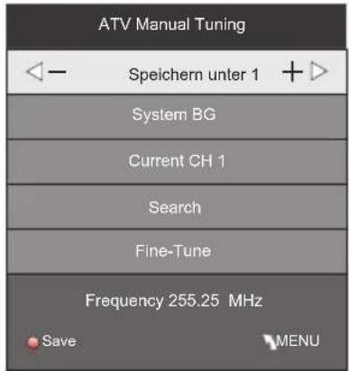 ATV Manual Tuning ←─ Speichern unter 1 +► System BG Current CH 1 Search Fine-Tune Frequency 255.25 MHz Save MENU