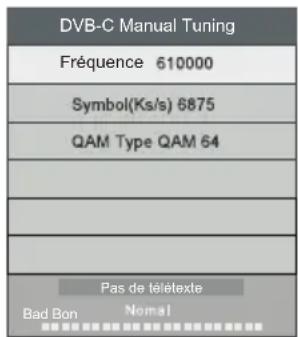 DVB-C Manual Tuning Fréquence 610000 Symbol(Ks/s) 6875 QAM Type QAM 64 Pas de télétexte Bad Bon Nomal
