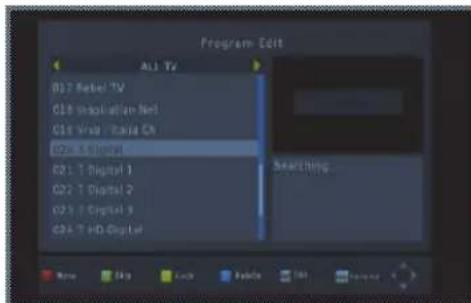 Program Edit ALL TV B17 Rebel TV C18 Indiculation Net C19 Vina - Italia Ch D20 - Digital D21 - Digital 1 D22 - Digital 2 D23 - Digital 3 D24 - HD Digital Searching New Up Lock Delete Set Forward