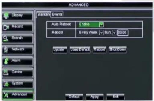 ADVANCED Display Record Search Network Alarm Device System Advanced Maintain Events Auto Reboot Enable Reboot Every Week Run 0000 Update Load Default Reboot Split Down Default Apply Exit