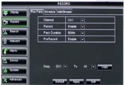 RECORD Display Record Search Network Alarms Device System Advanced Rec Para Schedule MainStream Channel CH1 Record Enable Pack Duration 80Min PreRecord Enable Copy CH1 To All Copy Default Apply Exit
