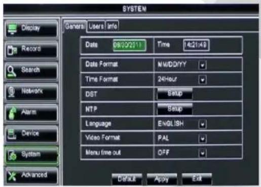 SYSTEM Display General Users Info Data 08/02/11 Time 14:21:49 Date Format MWD/YY Time Format 24-hour DST BMD NTP Setup Language ENGLISH Video Format PAL Menu time out OFF Default Apply Exit Advanced