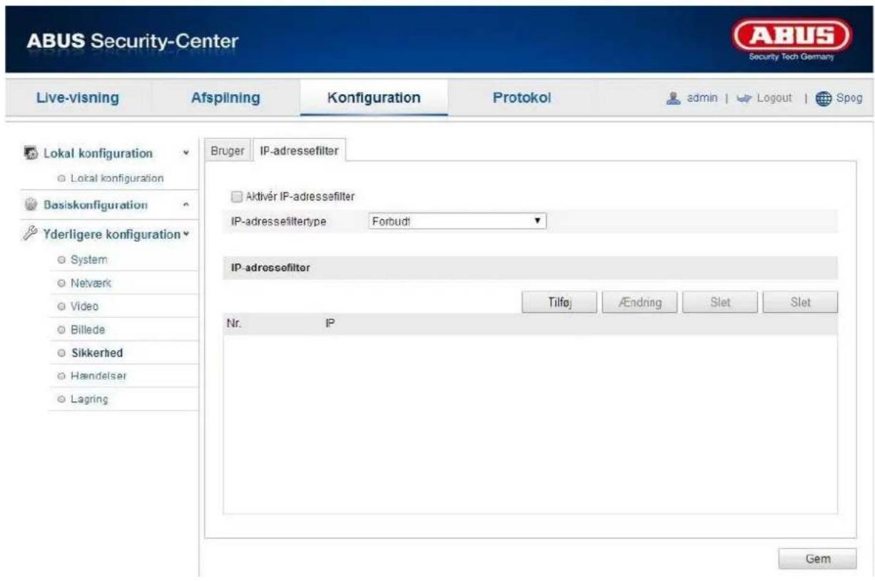 ABUS Security-Center Live-visning Afsplining Konfiguration Protokol admin | Logout | Spog Lokal konfiguration ○ Lokal konfiguration Basiskonfiguration ○ Yderligere konfiguration ○ System ○ Netværk ○ Video ○ Billede ○ Sikkerhed ○ Handelser ○ Lagring Bruger IP-adressefilter Aktivér IP-adressefilter IP-adressefiltertype Forbudt IP-adressefilter Tilføj Ændring Slet Slet Nr. IP Gem