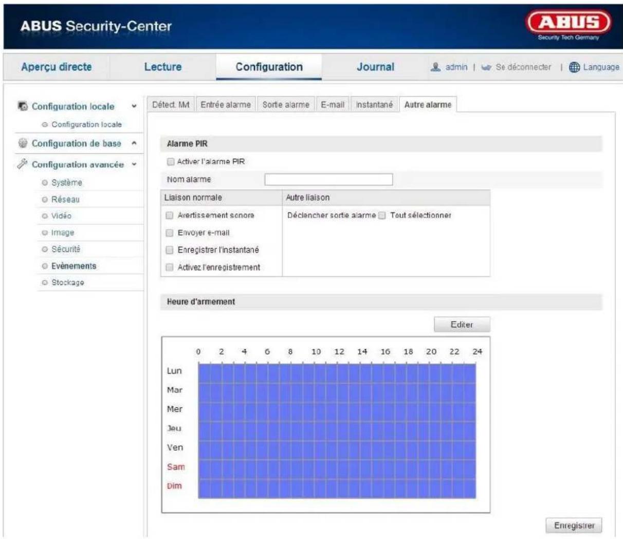 ABUS Security-Center Aperçu directe Lecture Configuration Journal admin | Se déconnecter | Language Détect. MT Entrée alarme Sorte alarme E-mail Instantané Autre alarme Configuration locale Configuration locale Configuration de base Configuration avancée Système Réseau Vidéo Image Sécurité Evénements Stockage Alarme PIR Activer l'alarme PIR Nom alarme Liaison normale Autre liaison Avertissement sonore Déclencher sortie alarme Tout sélectionner Envoyer e-mail Enregistrer l'instantané Activez l'enregistrement Heure d'armement Editor Lun Mar Mer Jeu Ven Sam Dim 0 2 4 6 8 10 12 14 16 18 20 22 24 Enregistrer