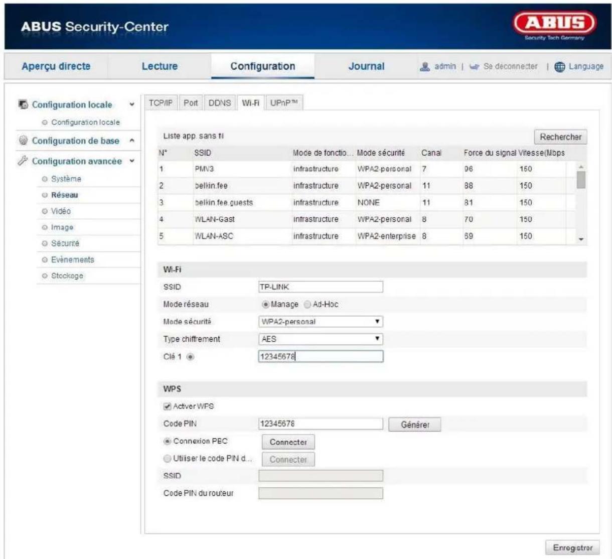 ABUS Security-Center Security Tech Germany Aperçu directe Lecture Configuration Journal admin | Se déconnecter | Language Configuration locale Configuration locale Configuration de base Configuration avancée Système Réseau Vidéo Image Sécurité Evénements Stockage TCP/IP Port DDNS Wi-Fi UPnP™ Liste app. sans 11 N° SSID Mode de fonction... Mode sécurité Canal Force du signal Vitesse(Mbps 1 PMV3 Infrastructure WPA2-personal 7 96 150 2 belkin.fee infrastructure WPA2-personal 11 88 150 3 belkin.fee.guests infrastructure NONE 11 81 150 4 WLAN-Gast infrastructure WPA2-personal 8 70 150 5 WLAN-ASC infrastructure WPA2-enterprise 8 69 150 Wi-Fi SSID TP-LINK Mode réseau Manage Ad-Hoc Mode sécurité WPA2-personal Type chiffrement AES Clé 1 12345678 WPS Actver WPS Code PIN 12345678 Générer Connexion PEC Connecter Utiliser le code PIN d... Connecter SSID Code PIN du routeur Enregistrer