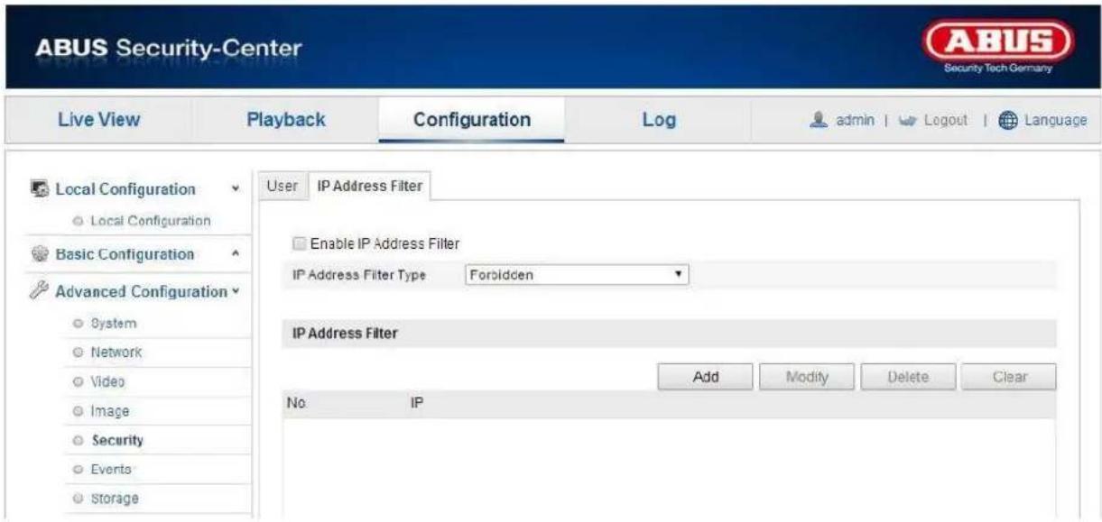 ABUS Security-Center Live View Playback Configuration\Log-admin | Logout | Language Local Configuration ● Local Configuration Basic Configuration Advanced Configuration ● System ● Network ● Video ● Image ● Security ● Events ● Storage User IP Address Filter Enable IP Address Filter IP Address Filter Type Forbidden IP Address Filter Add Modify Delete Clear No: IP