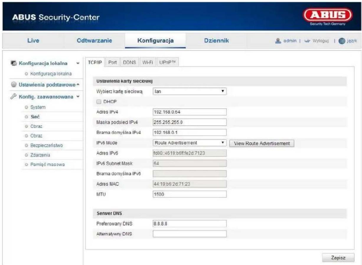 ABUS Security-Center Live Odtwarzanie Konfiguracja Dziennik admin | Wyloguj | język Konfiguracja lokalna ○ Konfiguracja lokalna Ustawienia podstawowe Konfig. zaawansowana ○ System ○ Sieć ○ Obraz ○ Obraz ○ Bezpieczeństwo ○ Zdarzenia ○ Pamięć masowa TCP/IP Port DDNS Wi-Fi UPnPTM Ustawienia karty sieciowej Wybierz kartę sieciową Ian DHCP Adres IPv4 192.168.0.64 Maska podsied IPv4 255.255.255.0 Brama domyślna IPv4 192.168.0.1 IPv6 Mode Route Advertisement View Route Advertisement Adres IPv6 fd00::4619:b6ff:fe2d:7123 IPv6 Subnet Mask 64 Brama domyślna IPv6 Adres MAC 44:19:b6:2d:71:23 MTU 1500 Serwer DNS Preferowany DNS 8.8.8.8 Alternatywny DNS Zapisz