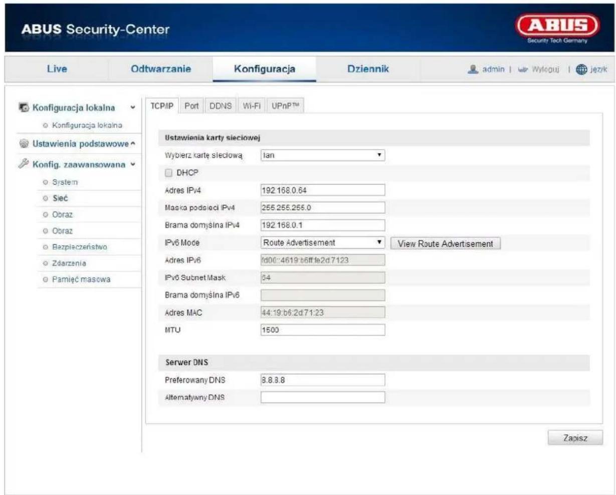 ABUS Security-Center Live Odtwarzanie Konfiguracja Dziennik admin | WYLOGUJ JEZNK Konfiguracja lokalna ○ Konfiguracja lokalna Ustawienia podstawowe Konfig. zaawansowana ○ System ○ Sieć ○ Obraz ○ Obraz ○ Bezpieczeństwo ○ Zdarzenia ○ Pamięć masowa TCP/IP Port DDNS Wi-Fi UPnPTM Ustawienia karty sieciowej Wybierz kartę sieciową 1an DHCP Adres IPv4 192.168.0.64 Maska podaleci IPv4 255.255.255.0 Brama domyślna IPv4 192.168.0.1 IPv6 Mode Route Advertisement View Route Advertisement Adres IPv6 fd00::4619:b6ff:fe2d7123 IPv6 Subnet Mask 84 Brama domyślna IPv6 Adres MAC 44:19:b6:2d71:23 MTU 1500 Server DNS Preferowany DNS 8.8.8.8 Alternatywny DNS Zapisz