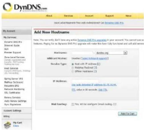 DynDNS.com To Dynamic DNS Pro upgrade About Services Account Support Name Want advertisement-free with restrictions? Get Dynamic DNS.pro Add New Hostname Note: You currently don't have any active Dynamic DNS Pro upgrade in your account. You cannot use any features. Paging for my Dynamic DNS Pro upgrade will make this form fully functional and will add new Host name: devina.org modified status: created [new installed support] Service Type: Host with IP address (1) Webpage Redirect (3) Offshore Hostname (1) IP Address: Use auto detector IP address 80,75,15,44. SSL value in 60 seconds, Edit TTL Mail Address: Yes, let me configure Email routing. (1) Add To Cart... My Account My Cart Users