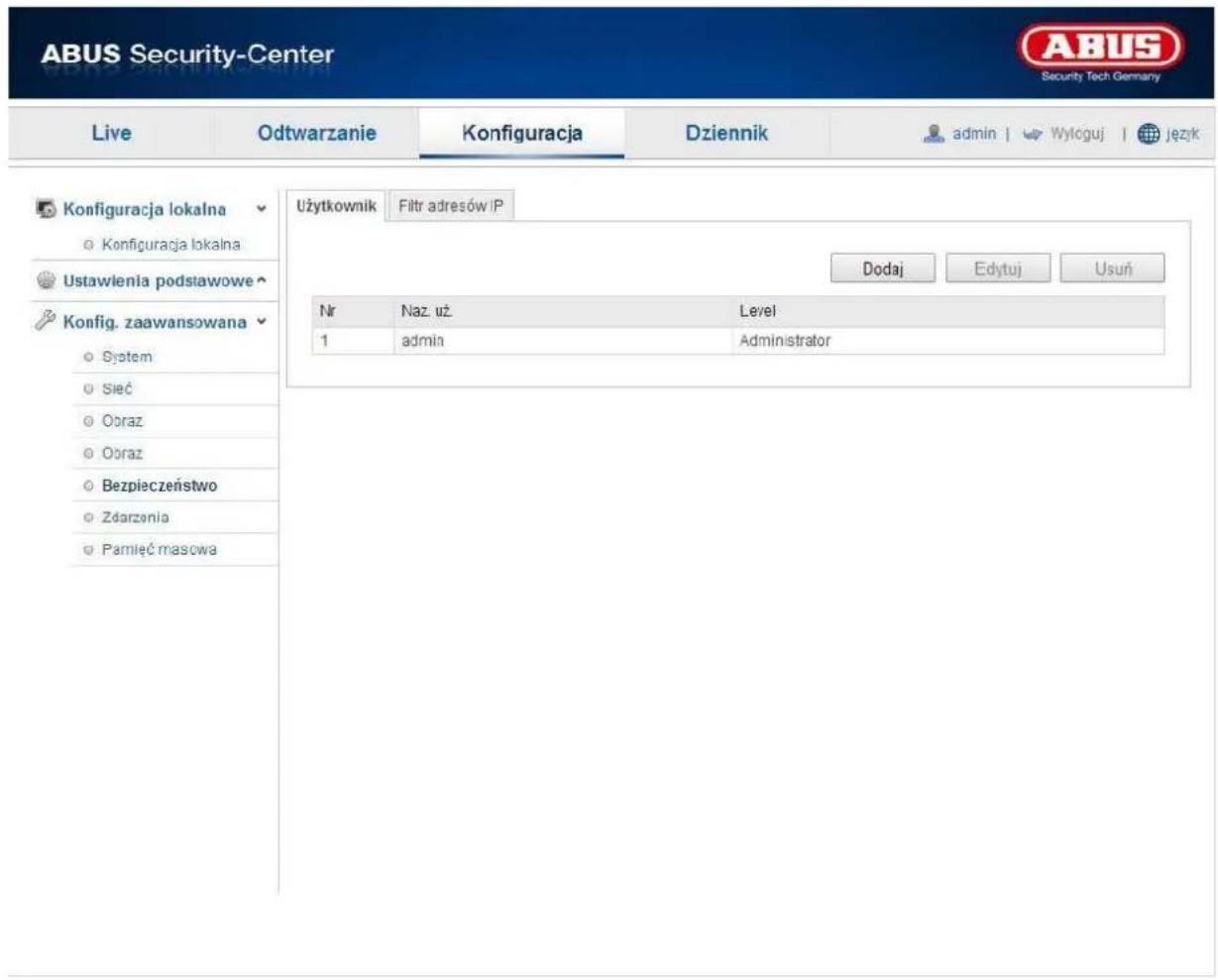 ABUS Security-Center Live Odtwarzanie Konfiguracja Dziennik admin | Wyloguj | język Konfiguracja lokalna ○ Konfiguracja lokalna Ustawienia podstawowe Konfig. zaawansowana ○ System ○ Sieć ○ Obraz ○ Obraz ○ Bezpieczeństwo ○ Zdarzania ○ Pamięć masowa Użytkownik Filtr adresów IP Dodaj Edytuj Usuń Nr Naz uż Level 1 admin Administrator