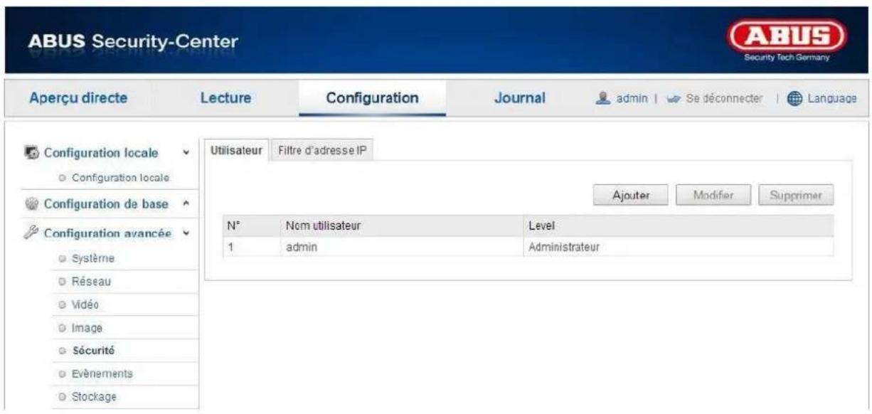 ABUS Security-Center Security Tech Germany Aperçu directe Lecture Configuration Journal admin | Se déconnecter | Language Configuration locale Configuration locale Configuration de base Configuration avancée Système Réseau Vidéo Image Sécurité Evénements Stockage Utilisateur Filtre d'adresse IP Ajouter Modifier Supprimer N° Nom utilisateur Level 1 admin Administrateur