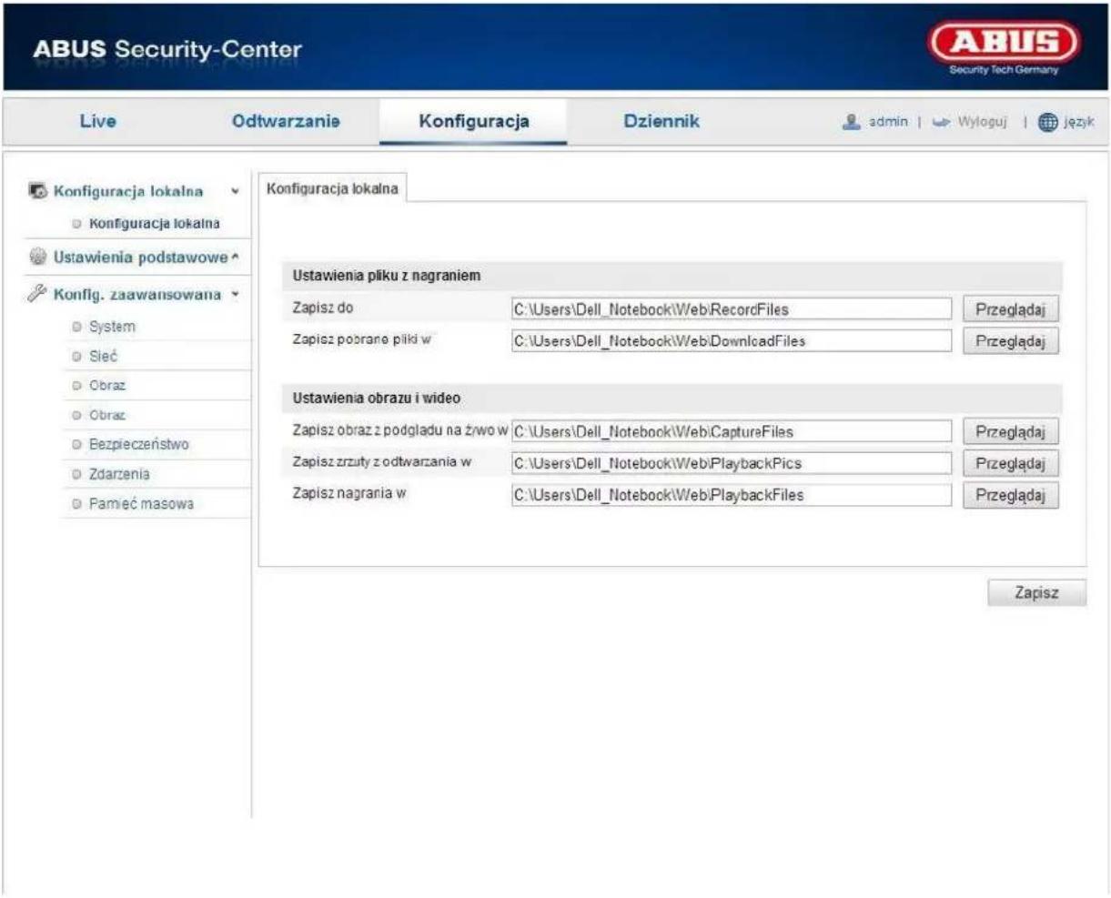 ABUS Security-Center Live Odtwarzanie Konfiguracja Dziennik admin | Wyloguj | język Konfiguracja lokalna Konfiguracja lokalna Ustawienia podstawowe Konfig. zaawansowana System Sieć Obraz Obraz Bezpieczeństwo Zdarzenia Pamieć masowa Konfiguracja lokalna Ustawienia pliku z nagraniem Zapisz do C:\Users\Dell_Notebook\Web\RecordFiles Przeglądaj Zapisz pobrane plki w C:\Users\Dell_Notebook\Web\DownloadFiles Przeglądaj Ustawienia obrazu i wideo. Zapisz obraz z podgladu na żrwo w C:\Users\Dell_Notebook\Web\CaptureFiles Przeglądaj Zapisz zrzuty z odtwarzania w C:\Users\Dell_Notebook\Web\PlaybackPics Przeglądaj Zapisz nagraria w C:\Users\Dell_Notebook\Web\PlaybackFiles Przeglądaj Zapisz