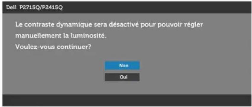 Dell P2715Q/P2415Q Le contraste dynamique sera désactivé pour pouvoir régler manuellement la luminosité. Voulez-vous continuer? Non Oui