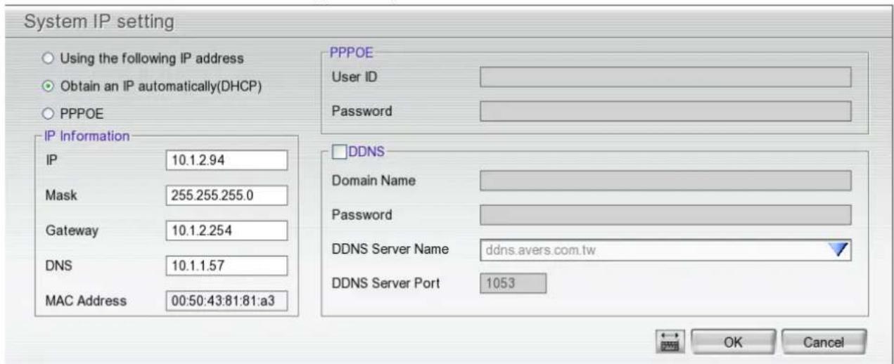 System IP setting Using the following IP address Obtain an IP automatically(DHCP) PPPOE IP Information IP 10.1.2.94 Mask 255.255.255.0 Gateway 10.1.2.254 DNS 10.1.1.57 MAC Address 00:50:43:81:81:a3 PPPOE User ID Password DDNS Domain Name Password DDNS Server Name ddns.avers.com.tw DDNS Server Port 1…