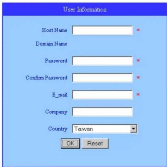 User Information Host Name Domain Name Password Confirm Password E_mail Company Country Taiwan OK Reset