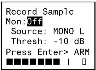 Record Sample Mon:Off Source: MONO L Thresh: -10 dB Press Enter> ARM ■■■■■■■ | □