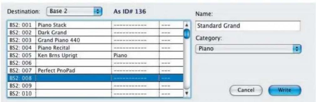 Destination: Base 2 As ID# 136 BS2: 001 Piano Stack ---- BS2: 002 Dark Grand ---- BS2: 003 Grand Piano 440 ---- BS2: 004 Piano Recital ---- BS2: 005 Ken Brns Uprigt Piano BS2: 006 ---- BS2: 007 Perfect PnoPad ---- BS2: 008 ---- BS2: 009 ---- BS2: 010 ---- Name: Standard Grand Category: Piano Cancel Write