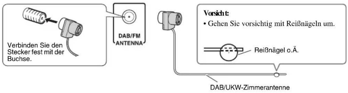Verbinden Sie den Stecker fest mit der Buchse. DAB/FM ANTENNA Vorsicht: • Gehen Sie vorsichtig mit Reißnägeln um. Reißnägel o.Ä. DAB/UKW-Zimmerantenne