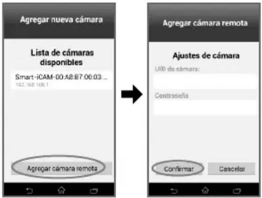 Agregar nueva cámara Lista de cámaras disponibles Smart-iCAM-00 A8:B7:00:03:... 192.168.100.1 Agregar cámara remota Agregar cámara remota Ajustes de cámara UID de cámara: Contraseña Confirmar Cancelar