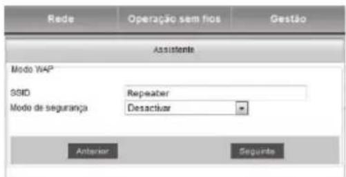 Rede Operação sem fios Gestão Assistente Modo WAP SSID Repeater Mode de segurança Desactivar Anterior Segmente