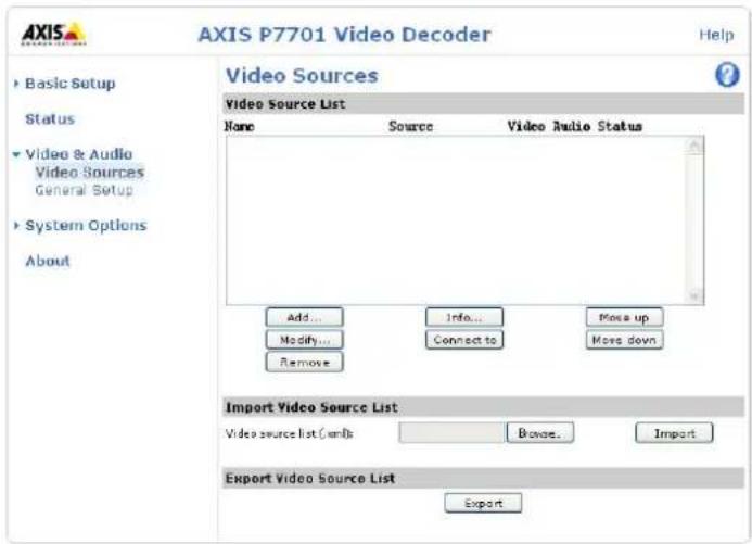AXIS P7701 Video Decoder Help Video Sources Video Source List None Source Video Audio Status Add... Modify... Remove Info... Connect to Move up Move down Import Video Source List Video source list (enl) Browse... Import Export Video Source List Export