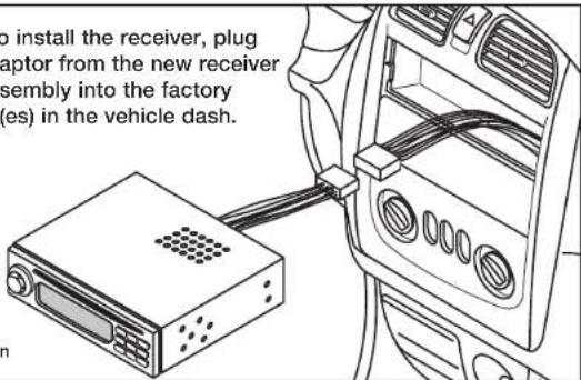 to install the receiver, plug aptor from the new receiver sembly into the factory (es) in the vehicle dash.